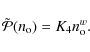\begin{displaymath}
\tilde{\cal P}(n_{\rm o})=K_4n_{\rm o}^w.
\end{displaymath}