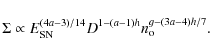 \begin{displaymath}
\Sigma\propto E_{\rm SN}^{(4a-3)/14}D^{1-(a-1)h}n_{\rm o}^{g-(3a-4)h/7}.
\end{displaymath}