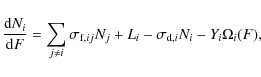 \begin{displaymath}
\frac{{\rm d}N_i}{{\rm d}F} = \sum_{j \neq i} \sigma_{{\rm f},ij} N_j + L_i - \sigma_{{\rm d},i} N_i - Y_i \Omega_i(F),
\end{displaymath}
