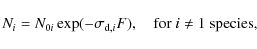 \begin{displaymath}%
N_i = N_{0i} \exp(-\sigma_{{\rm d},i} F), \quad \textrm{for $i\neq 1$\space species,}
\end{displaymath}