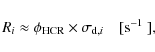 \begin{displaymath}
R_i \approx \phi_{\rm HCR} \times \sigma_{{\rm d},i} \quad \textrm{[s$^{-1}$ ],}
\end{displaymath}