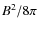 $B^{2}/8\pi$