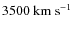 $3500~{\rm km~s^{-1}}$