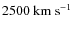$2500~{\rm km~s^{-1}}$