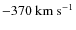 $-370~{\rm km~s^{-1}}$