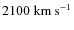 $2100~{\rm km~s^{-1}}$