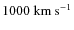 $1000 \ {\rm km \
s^{-1}}$