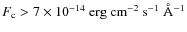 $F_{\rm c}>7 \times 10^{-14}~\rm erg ~
cm^{-2}~s^{-1}~\AA^{-1}$