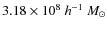 $3.18\times 10^8~h^{-1}~M_{\odot}$