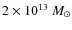 $ 2\times 10^{13}~M_{\odot}$