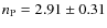 $n_{\rm P} = 2.91 \pm 0.31$