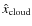 $\hat{x}_{\rm
cloud}$