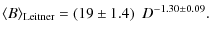 $\displaystyle \langle B \rangle_{\rm Leitner} = (19 \pm 1.4)\ ~D^{-1.30 \pm 0.09} .$