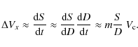 \begin{displaymath}
\Delta V_x \approx \frac{{\rm d}S}{{\rm d}t}
\approx \frac...
...\frac{{\rm d}D}{{\rm d}t}
\approx m \frac{S}{D} ~V_{\rm c} .
\end{displaymath}