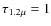 $\tau _{1.2\mu }=1$