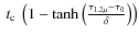 $~t_{\rm c} ~ \left(1-\tanh \left( \frac{\tau_{1.2\mu} - \tau_{0}}{\delta} \right) \right)$