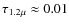 $\tau_{1.2\mu} \approx 0.01$