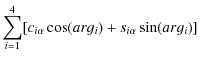 $\displaystyle \sum_{i=1}^4 [c_{i\alpha} \cos (arg_i)+ s_{i\alpha} \sin (arg_i)]$