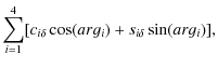 $\displaystyle \sum_{i=1}^4 [c_{i\delta} \cos (arg_i)+ s_{i\delta} \sin (arg_i)],$
