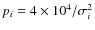 $p_i=4\times 10^4/\sigma_i^2$