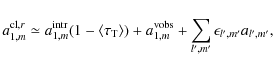 \begin{displaymath}%
a^{{\rm cl},r}_{1,m} \simeq a_{1,m}^{\rm intr} (1-\langle \...
...+ a_{1,m}^{\rm vobs} + \sum_{l',m'}\epsilon_{l',m'} a_{l',m'},
\end{displaymath}