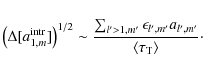 \begin{displaymath}%
\left( \Delta [a^{\rm intr}_{1,m}] \right)^{1/2} \sim \frac...
...\epsilon_{l',m'} a_{l',m'}}{\langle \tau_{\rm T} \rangle}\cdot
\end{displaymath}