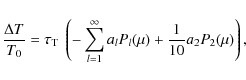 \begin{displaymath}%
\frac{\Delta T}{T_0} = \tau_{\rm T}\;\left(-\sum_{l=1}^{\infty}a_l P_l(\mu) +
\frac{1}{10}a_2P_2(\mu)\right),
\end{displaymath}
