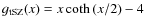 $g_{\rm tSZ}(x) = x\coth{(x/2)}-4$