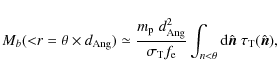 \begin{displaymath}%
M_b({<}r= \theta\times d_{\rm Ang}) \simeq \frac{m_{\rm p}\...
...eta} {\rm d}\hat{{\vec {n}}}\; \tau_{\rm T}(\hat{{\vec {n}}}),
\end{displaymath}