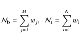 \begin{displaymath}%
{\cal N}_{\rm b} = \sum_{j=1}^M w_j, ~~ {\cal N}_{\rm t} = \sum_{i=1}^N w_i
\end{displaymath}