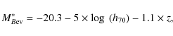 \begin{displaymath}%
M^*_{B{\rm ev}} = -20.3 - 5\times \log~(h_{70}) -1.1\times z,
\end{displaymath}