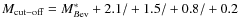 $M_{\rm cut-off} = M^*_{B{\rm ev}} + 2.1/+1.5/+0.8/+0.2 $