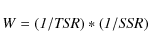\begin{displaymath}%
{\it W =(1/TSR)*(1/SSR)}
\end{displaymath}