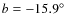 $b=-15.9^{\circ }$