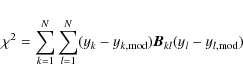 \begin{displaymath}\chi^{2}=\displaystyle\sum_{k=1}^N\displaystyle\sum_{l=1}^N (y_{k} - y_{k, {\rm mod}})\vec{ B}_{kl}(y_{l} - y_{l, {\rm mod}})
\end{displaymath}