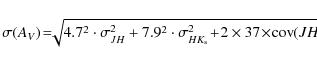 \begin{displaymath}\sigma(A_{V}) \!=\!\sqrt[]{4.7^2 \cdot \sigma_{JH}^2+7.9^2 \c...
..._{HK_{\rm s}}^2\!+\!2\times37\!\times\! {\rm cov}(JH, HK)}
\\
\end{displaymath}