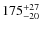 $\rm 175^{+27}_{-20}$
