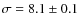$\sigma=8.1\pm0.1$