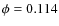 $\phi = 0.114$