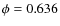 $\phi=0.636$