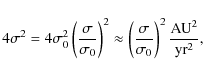 \begin{displaymath}4\sigma^2 = 4\sigma_0^2 \left( \frac{ \sigma } { \sigma_0 } \...
... {\sigma_0} \right)^2 \frac{{\rm AU}^2}{{\rm yr}^2}, \nonumber
\end{displaymath}