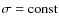 $\sigma = {\rm const}$