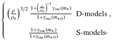 $\displaystyle \left\{
\begin{array}{ll}
\left( \frac{\rho}{\rho_0} \right)^{3/2...
...1 + \gamma_{{\rm enc}}(m_{\star,0})} & \mbox{S-models} \cdot
\end{array}\right.$