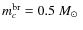 $m_c^{{\rm br}} = 0.5~\mbox{$M_{\odot}$ }$
