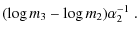 $\displaystyle (\log{m_3} - \log{m_2}) \alpha_2^{-1} ~.$