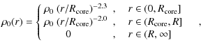 $\displaystyle \rho_0(r) =
\left\{ \begin{array}{ll}
\rho_0~(r/R_{{\rm core}})^{...
...ore}},R] \\
\qquad 0 & , \quad r \in (R,\infty] \\
\end{array}\right. \quad ,$