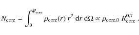 \begin{displaymath}N_{{\rm core}} = \int_0^{R_{{\rm core}}} \rho_{{\rm core}}(r)...
...}\Omega \propto \rho_{{\rm core},0} \; R_{{\rm core}}^{0.7} ~.
\end{displaymath}