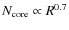 $N_{{\rm core}} \propto R^{0.7}$
