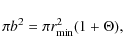 \begin{displaymath}
\pi{b}^2 = \pi{r_{{\rm min}}^2} (1 + \Theta),
\end{displaymath}