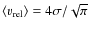 $\langle v_{{\rm rel}} \rangle = 4\sigma / \sqrt{\pi}$